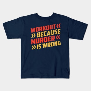 Workout Because Murder Is Wrong Kids T-Shirt